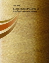 Libro Series Adultas Presenta: La Confesión de un Asesino, autor José Vega