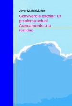 Libro Convivencia escolar: un problema actual. Acercamiento a la realidad., autor javiermunoz