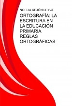 Libro ORTOGRAFÍA: LA ESCRITURA EN LA EDUCACIÓN PRIMARIA. REGLAS ORTOGRÁFICAS, autor noerele