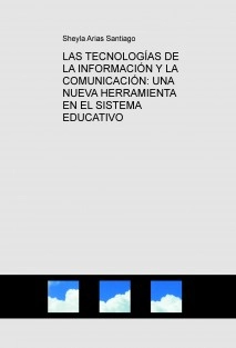 LAS TECNOLOGÍAS DE LA INFORMACIÓN Y LA COMUNICACIÓN: UNA NUEVA HERRAMIENTA EN EL SISTEMA EDUCATIVO