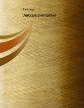 Libro Diálogos Dialogados, autor José Vega