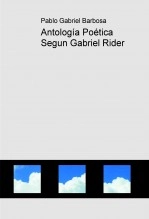 Libro Antología Poética Segun Gabriel Rider, autor pablobarbosa