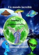 Libro Un mundo increíble - Volumen 1- Imaginación sin límites, autor REDOUANE CHOUKRI