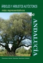 Libro ÁRBOLES Y ARBUSTOS AUTÓCTONOS MÁS REPRESENTATIVOS DE ANDALUCÍA, autor Francisco Javier Sánchez Sánchez-Cañete