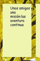 Unos amigoa y una misión:las aventura continua