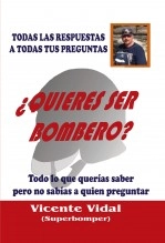 Libro ¿QUIERES SER BOMBERO? Todas las RESPUESTAS a todas tus PREGUNTAS, autor Vicente Vidal Pastor