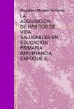 LA ADQUISICIÓN DE HÁBITOS DE VIDA SALUDABLES EN EDUCACIÓN PRIMARIA: IMPORTANCIA, ENFOQUE E INTERVENCIÓN EDUCTIVA.