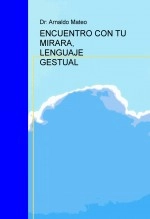 Libro ENCUENTRO CON TU MIRARA, LENGUAJE GESTUAL, autor Arnaldo Isaias Mateo Reyes