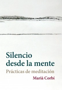 Silencio desde la mente. Prácticas de meditación.
