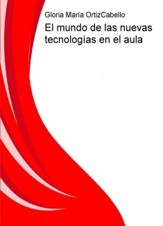 El mundo de las nuevas tecnologías en el aula