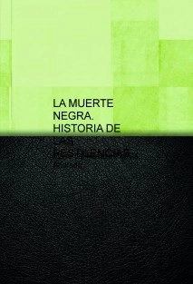 LA MUERTE NEGRA. HISTORIA DE LAS PESTILENCIAS