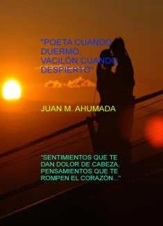 "POETA CUANDO DUERMO, VACILÓN CUANDO DESPIERTO"