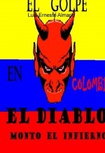 El Golpe En Colombia El Diablo Monto El Infierno