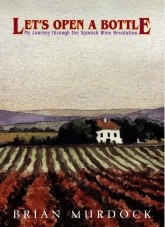 Let's Open A Bottle: My Journey through the Spanish Wine Revolution