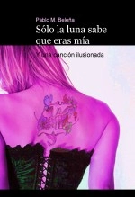 Libro Sólo la luna sabe que eras mía (b/n), autor Pablo M. Beleña