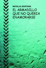 Libro EL ARMADILLO QUE NO QUERIA ENAMORARSE, autor NATALIA SANTANA ARRANZ