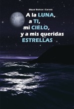 Libro A la luna, a ti, mi cielo, y a mis queridas estrellas, autor Miguel Beltran Carreté