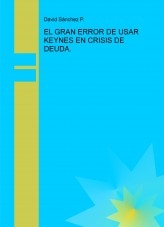 Libro EL GRAN ERROR DE USAR KEYNES EN CRISIS DE DEUDA., autor daviddesalamanca