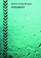 Libro Aniquilación, autor Ubertino Zuñiga Moragas