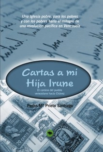 Cartas A Mi Hija Irune: El camino del pueblo venezolano hacia Chávez