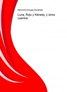 Luna, Rojo y Kénedy, y otros cuentos