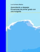 Libro Aprendiendo a despejar. Ecuaciones de primer grado con una incógnita, autor Luis Quintanar Medina