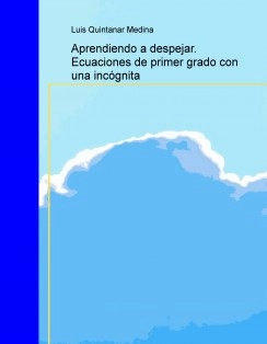 Aprendiendo a despejar. Ecuaciones de primer grado con una incógnita