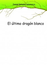 Libro El último dragón blanco, autor Daniel Henales Salamanca