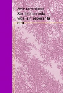Ser feliz en esta vida, sin esperar la otra