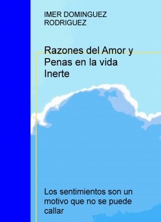 Razones del Amor y Penas en la vida Inerte