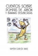 Libro CUENTOS SOBRE POMPAS DE JABÓN Y BANANAS DESUBICADAS (A COLOR), autor Ramón García Arias
