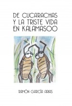 Libro DE CUCARACHAS Y LA TRISTE VIDA EN KALAMASOO (BLANCO Y NEGRO), autor Ramón García Arias
