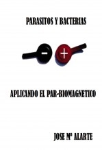 Libro Parasitos y Bacterias,aplicando el par -biomagnetico, autor Jose Mª Alarte Duart