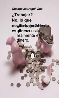 ¿Trabajar? No, lo que necesito realmente es dinero.