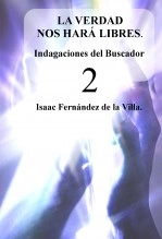 Libro LA VERDAD NOS HARÁ LIBRES. Indagaciones del Buscador (Parte 2), autor ISAAC FENÁNDEZ DE LA VILLA
