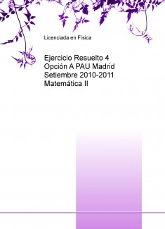 Ejercicio Resuelto 4 Opción A PAU Madrid Setiembre 2010-2011 Matemática II