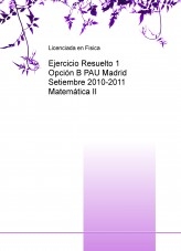 Ejercicio Resuelto 1 Opción B PAU Madrid Setiembre 2010-2011 Matemática II