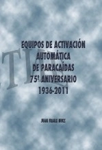 Libro EQUIPOS DE ACTIVACIÓN AUTOMÁTICA DE PARACAÍDAS 75º ANIVERSARIO 1936-2011, autor aliencico