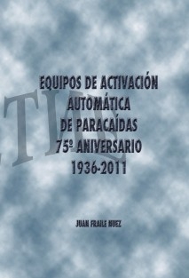 EQUIPOS DE ACTIVACIÓN AUTOMÁTICA DE PARACAÍDAS 75º ANIVERSARIO 1936-2011