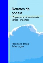 Libro Retratos de poesía ( Enguídanos, mi sendero de versos (2ª parte)), autor FRANCISCO JESÚS DE FRÍAS LUJÁN