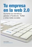 Tu empresa en la web 2.0: Aumenta tus beneficios gracias a Facebook, Twitter y otras redes sociales