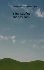 Libro Y los sueños, sueños son, autor Sonia Gallardo Cano