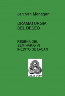 DRAMATURGIA DEL DESEO: Reseña del Seminario VI inédito de Lacan