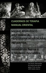 Libro Cuadernos de Terapia Manual Oriental: MASAJE AYURVÉDICO APLICADO A LA FISIOTERAPIA HOSPITALARIA PREVENTIVA. Introducción Teórica a la Medicina Ayurvédica, autor Jose Luis Valiño Castedo