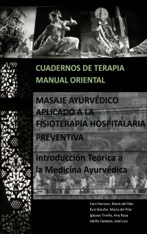 Cuadernos de Terapia Manual Oriental: MASAJE AYURVÉDICO APLICADO A LA FISIOTERAPIA HOSPITALARIA PREVENTIVA. Introducción Teórica a la Medicina Ayurvédica