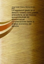 Libro La negotiorum gestio en el derecho romano como posible antecedente de las medidas autosatisfactivas del derecho actual. Consideraciones desde el análisis económico del derecho, autor Jorge Fabián Villalba