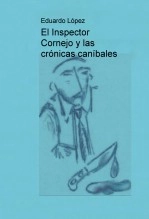 Libro El Inspector Cornejo y las crónicas caníbales, autor Eduardo López