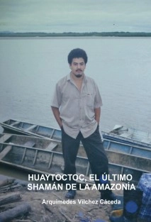 HUAYTOCTOC, EL ÚLTIMO SHAMÁN DE LA AMAZONÍA