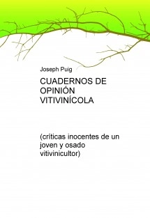 CUADERNOS DE OPINIÓN VITIVINÍCOLA (críticas inocentes de un joven y osado viticultor)