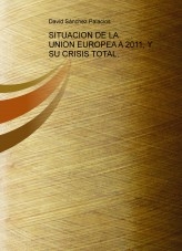 Libro SITUACION DE LA UNION EUROPEA A 2011, Y SU CRISIS TOTAL., autor daviddesalamanca